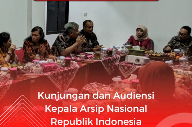 Kunjungan dan Audiensi Kepala ANRI