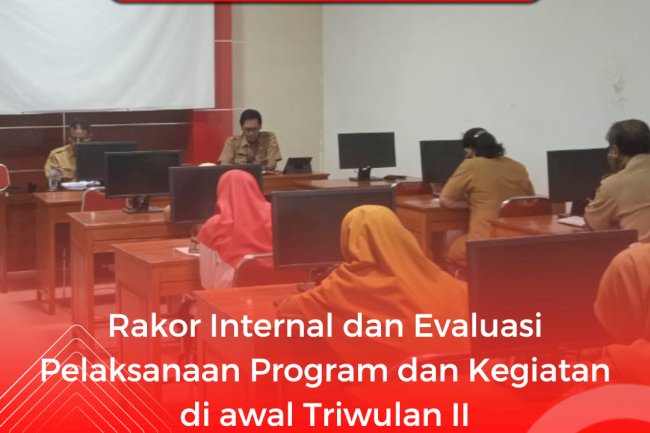 Rakor Internal dan Evaluasi Pelaksanaan Program dan Kegiatan di awal TW2