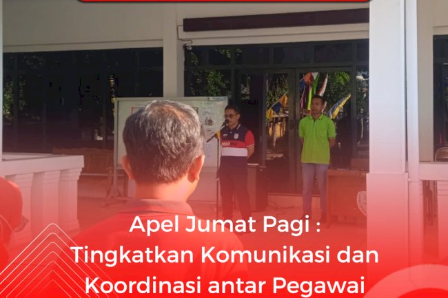 Apel Jumat Pagi : Tingkatkan Komunikasi dan Koordinas antar Pegawai