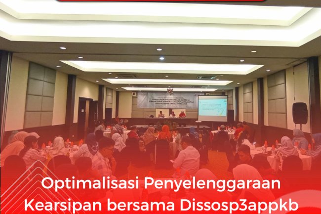Optimalisasi Penyelenggaraan Kearsipan bersama Dissosp3appkb