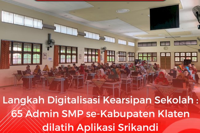 Langkah Digitalisasi Kearsipan Sekolah : 65 Admin SMP se-Kabupaten Klaten dilatih Aplikasi Srikandi