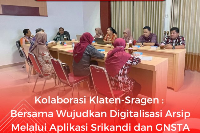 Kolaborasi Klaten-Sragen: Bersama Wujudkan Digitalisasi Arsip Melalui Aplikasi Srikandi dan GNSTA