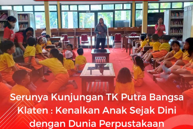 Serunya Kunjungan TK Putra Bangsa Klaten : Kenalkan Anak Sejak Dini dengan Dunia Perpustakaan