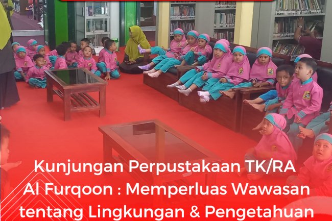 Kunjungan Perpustakaan TK/RA Al Furqoon : Memperluas Wawasan Lingkungan dan Pengetahuan