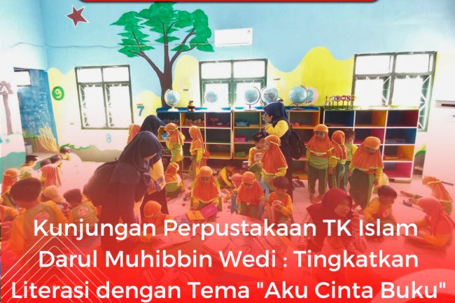 Kunjungan Perpustakaan TK Islam  Darul Muhibbin Wedi : Tingkatkan  Literasi dengan Tema "Aku Cinta Buku"