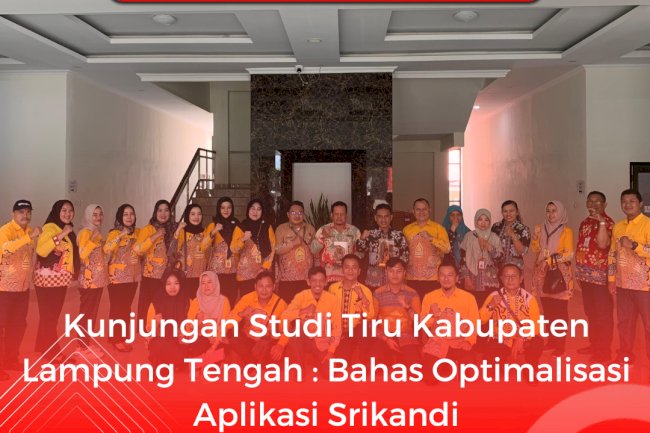 Kunjungan Studi Tiru Kabupaten Lampung Tengah : Bahas Optimalisasi Aplikasi Srikandi