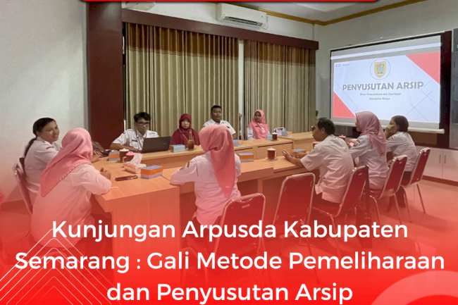 Kunjungan Arpusda Kabupaten Semarang : Gali Metode Pemeliharaan dan Penyusutan Arsip
