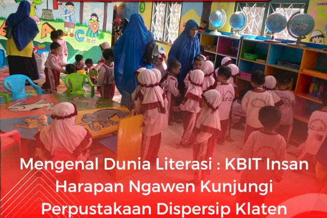 Mengenal Dunia Literasi : KBIT Insan  Harapan Ngawen Kunjungi  Perpustakaan Dispersip Klaten