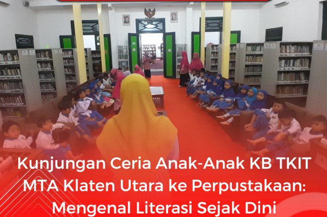 Kunjungan Ceria Anak-Anak KB TKIT MTA Klaten Utara ke Perpustakaan : Mengenal Literasi Sejak Dini