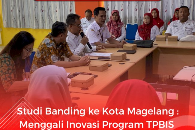 Studi Banding ke Kota Magelang : Menggali Inovasi Program TPBIS