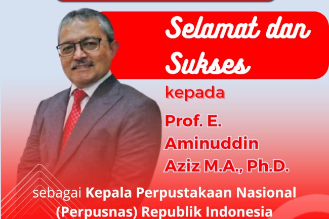 Selamat dan Sukses kepada Bapak Prof. E. Aminuddin Aziz M.A., P.h.D.