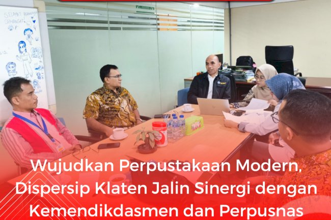 Wujudkan Perpustakaan Modern,  Dispersip Klaten Jalin Sinergi dengan  Kemendikdasmen dan Perpusnas