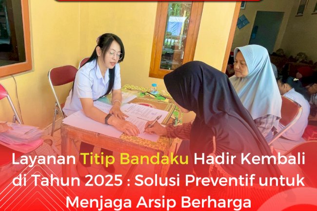 Layanan Titip Bandaku Hadir Kembali di Tahun 2025 : Solusi Preventif untuk Menjaga Arsip Berharga