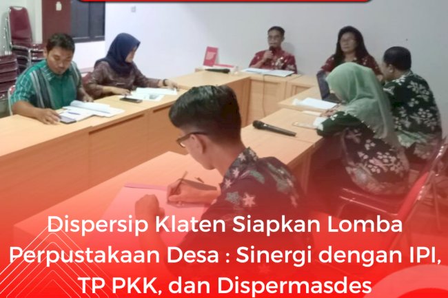Dispersip Klaten Siapkan Lomba Perpustakaan Desa : Sinergi dengan IPI, TP PKK dan Dispermasdes