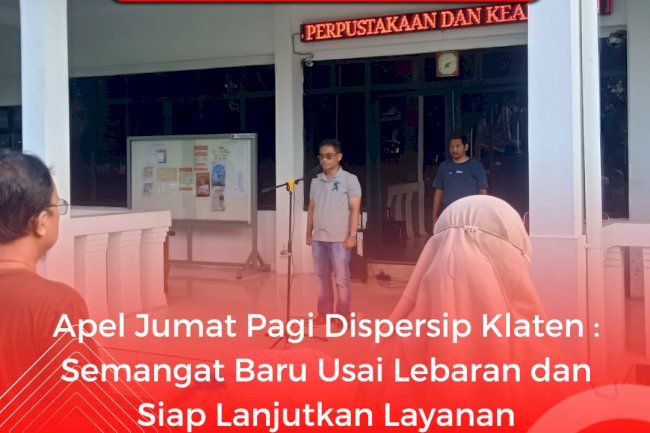 Apel Jumat Pagi Dispersip Klaten : Semangat Baru Usai Lebaran dan Siap Lanjutkan Layanan