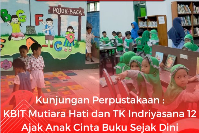 Kunjungan Perpustakaan : KBIT Mutiara Hati dan TK Indriyasana 12 Ajak Anak Cinta Buku Sejak Dini