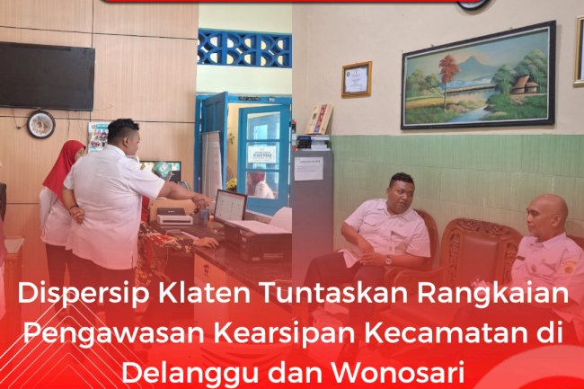 Dispersip Klaten Tuntaskan Rangkaian Pengawasan Kearsipan Kecamatan di Delanggu dan Wonosari