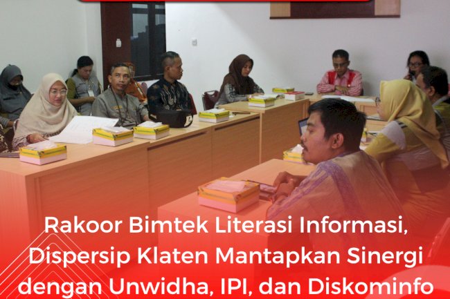 Rakoor Bimtek Literasi Informasi,  Dispersip Klaten Mantapkan Sinergi  dengan Unwidha, IPI, dan Diskominfo