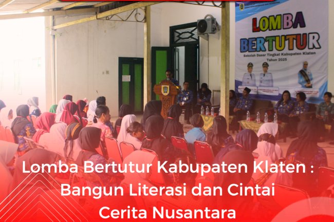 Lomba Bertutur Kabupaten Klaten :  Bangun Literasi dan Cintai Cerita Nusantara