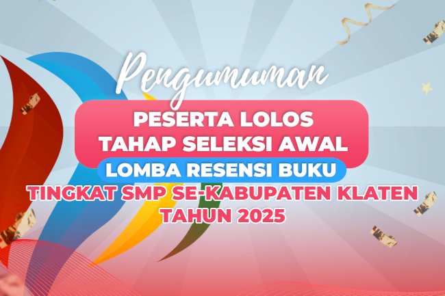 Pengumuman Peserta Lolos Seleksi Awal Lomba Resensi Buku Tingkat SMP Tahun 2025