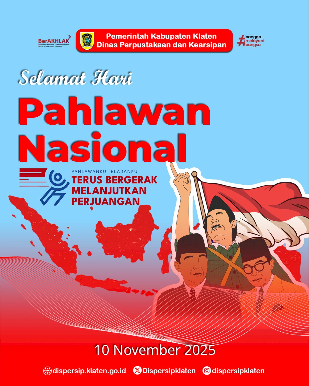 Selamat Hari Pahlawan : Pahlawanku Teladanku, Terus Bergerak Melanjutkan Perjuangan